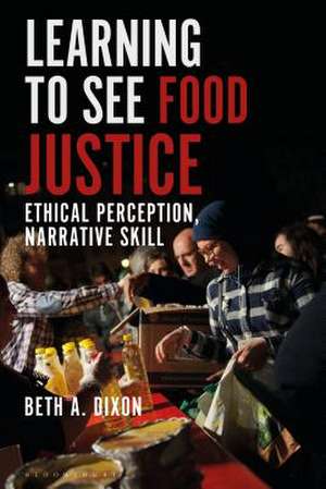 Food Justice and Narrative Ethics: Reading Stories for Ethical Awareness and Activism de Dr Beth A. Dixon