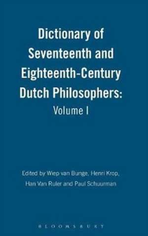 Dictionary of Seventeenth and Eighteenth-Century Dutch Philosophers: Volume I de Professor Wiep van Bunge