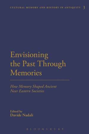 Envisioning the Past Through Memories: How Memory Shaped Ancient Near Eastern Societies de Dr Davide Nadali