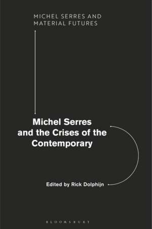 Michel Serres and the Crises of the Contemporary de Rick Dolphijn