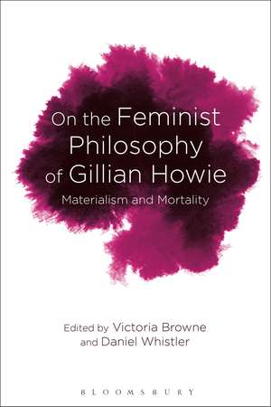 On the Feminist Philosophy of Gillian Howie: Materialism and Mortality de Daniel Whistler