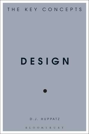 Design: The Key Concepts de D.J. Huppatz