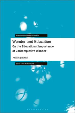 Wonder and Education: On the Educational Importance of Contemplative Wonder de Anders Schinkel