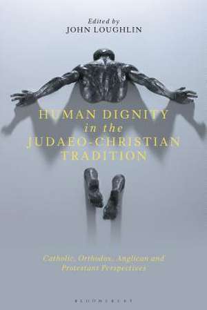 Human Dignity in the Judaeo-Christian Tradition: Catholic, Orthodox, Anglican and Protestant Perspectives de Professor John Loughlin