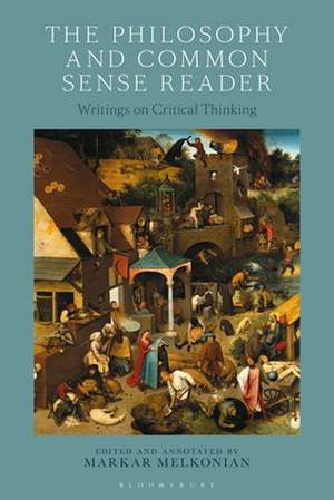 The Philosophy and Common Sense Reader: Writings on Critical Thinking de Markar Melkonian