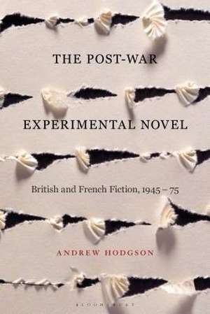 The Post-War Experimental Novel: British and French Fiction, 1945-75 de Dr Andrew Hodgson