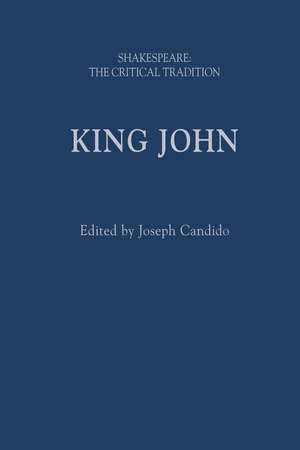 King John: Shakespeare: The Critical Tradition de Joseph Candido