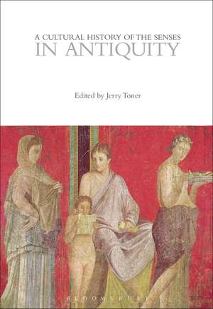 A Cultural History of the Senses in Antiquity de Jerry Toner