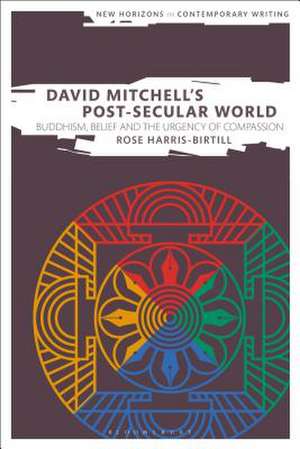 David Mitchell's Post-Secular World: Buddhism, Belief and the Urgency of Compassion de Dr Rose Harris-Birtill