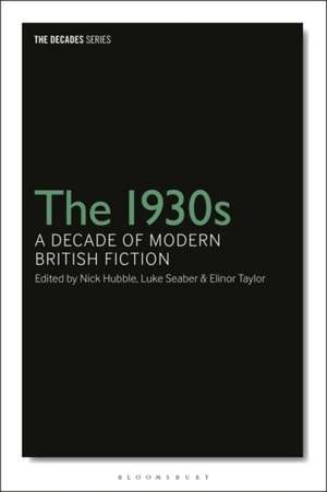 The 1930s: A Decade of Modern British Fiction de Dr Nick Hubble