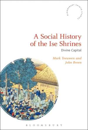 A Social History of the Ise Shrines: Divine Capital de Mark Teeuwen