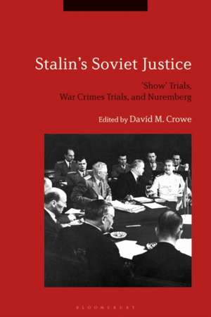 Stalin's Soviet Justice: ‘Show’ Trials, War Crimes Trials, and Nuremberg de Prof. David M. Crowe