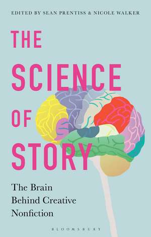 The Science of Story: The Brain Behind Creative Nonfiction de Dr Sean Prentiss