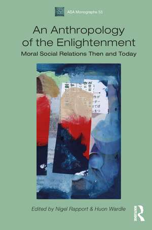 An Anthropology of the Enlightenment: Moral Social Relations Then and Today de Huon Wardle