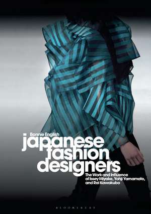 Japanese Fashion Designers: The Work and Influence of Issey Miyake, Yohji Yamamotom, and Rei Kawakubo de Professor Bonnie English