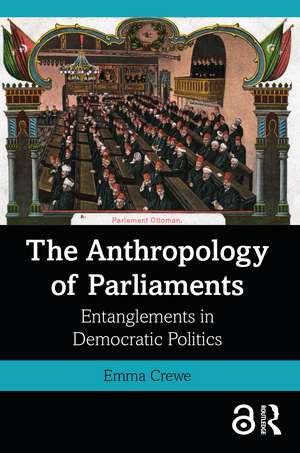 The Anthropology of Parliaments: Entanglements in Democratic Politics de Emma Crewe