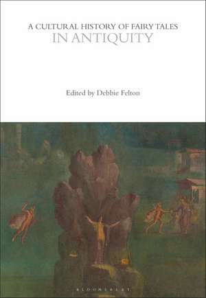 A Cultural History of Fairy Tales in Antiquity de Professor Debbie Felton