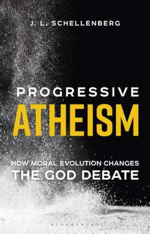 Progressive Atheism: How Moral Evolution Changes the God Debate de J. L. Schellenberg