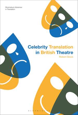 Celebrity Translation in British Theatre: Relevance and Reception, Voice and Visibility de Dr Robert Stock