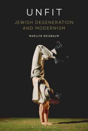 Unfit: Jewish Degeneration and Modernism de Professor Marilyn Reizbaum