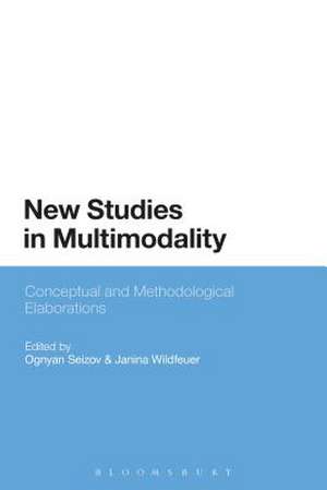 New Studies in Multimodality: Conceptual and Methodological Elaborations de Dr Ognyan Seizov