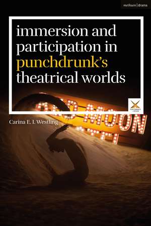 Immersion and Participation in Punchdrunk's Theatrical Worlds de Carina E. I. Westling