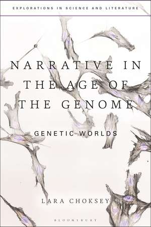 Narrative in the Age of the Genome: Genetic Worlds de Dr Lara Choksey