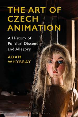 The Art of Czech Animation: A History of Political Dissent and Allegory de Adam Whybray