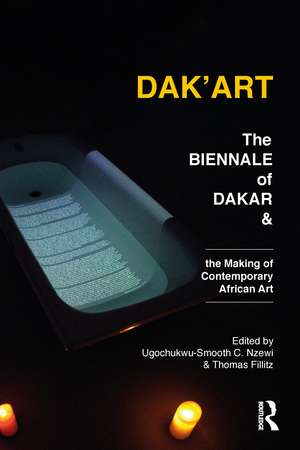 Dak'Art: The Biennale of Dakar and the Making of Contemporary African Art de Ugochukwu-Smooth Nzewi