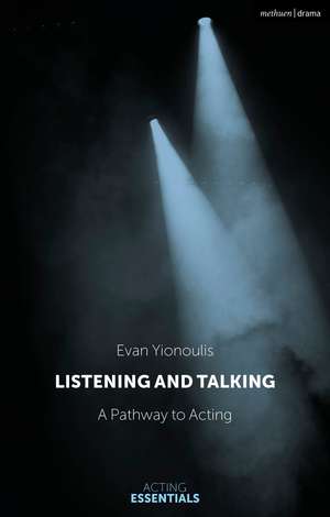 Listening and Talking: A Pathway to Acting de Evan Yionoulis