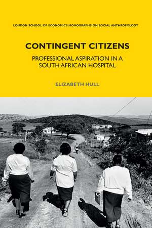 Contingent Citizens: Professional Aspiration in a South African Hospital de Elizabeth Hull