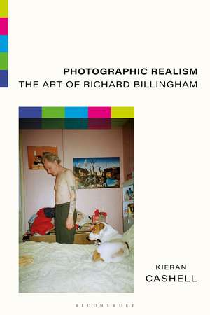 Photographic Realism: The Art of Richard Billingham de Kieran Cashell