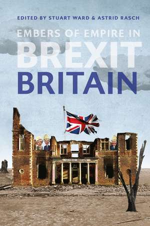 Embers of Empire in Brexit Britain de Professor Stuart Ward