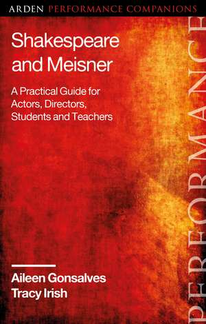 Shakespeare and Meisner: A Practical Guide for Actors, Directors, Students and Teachers de Aileen Gonsalves