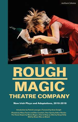 Rough Magic Theatre Company: New Irish Plays and Adaptations, 2010-2018 de Patrick Lonergan