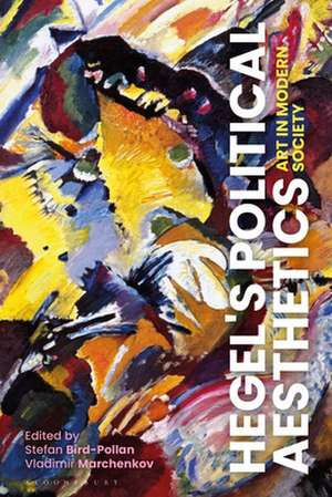 Hegel's Political Aesthetics: Art in Modern Society de Stefan Bird-Pollan