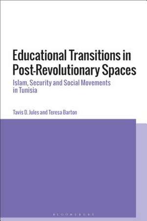 Educational Transitions in Post-Revolutionary Spaces: Islam, Security, and Social Movements in Tunisia de Dr tavis d. jules