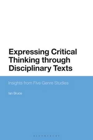 Expressing Critical Thinking through Disciplinary Texts: Insights from Five Genre Studies de Dr Ian Bruce