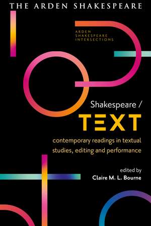 Shakespeare / Text: Contemporary Readings in Textual Studies, Editing and Performance de Dr Claire M. L. Bourne