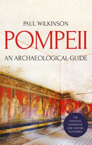 Pompeii: An Archaeological Guide de Paul Wilkinson