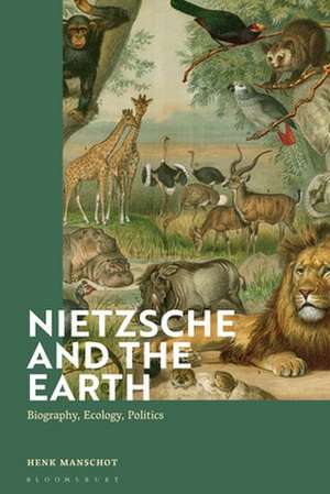 Nietzsche and the Earth: Biography, Ecology, Politics de Henk Manschot