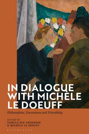 In Dialogue with Michèle Le Doeuff: Philosophies, Encounters and Friendship de Prof Pamela Sue Anderson