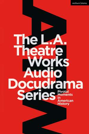 The L.A. Theatre Works Audio Docudrama Series: Pivotal Moments in American History de Peter Goodchild