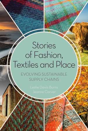 Stories of Fashion, Textiles, and Place: Evolving Sustainable Supply Chains de Leslie Davis Burns