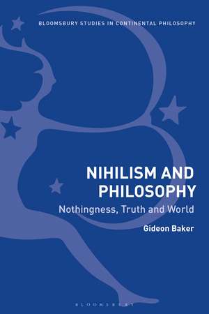 Nihilism and Philosophy: Nothingness, Truth and World de Gideon Baker