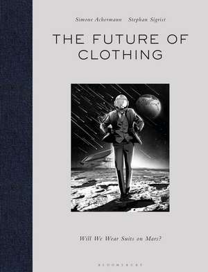 The Future of Clothing: Will We Wear Suits on Mars? de Simone Achermann