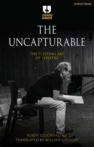 The Uncapturable: The Fleeting Art of Theatre de William Gregory