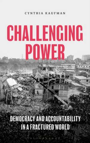 Challenging Power: Democracy and Accountability in a Fractured World de Cynthia Kaufman