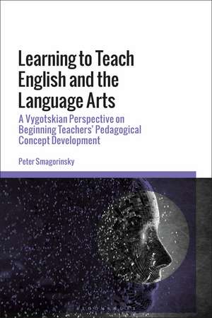 Learning to Teach English and the Language Arts: A Vygotskian Perspective on Beginning Teachers’ Pedagogical Concept Development de Peter Smagorinsky