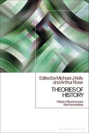 Theories of History: History Read across the Humanities de Dr. Michael J. Kelly